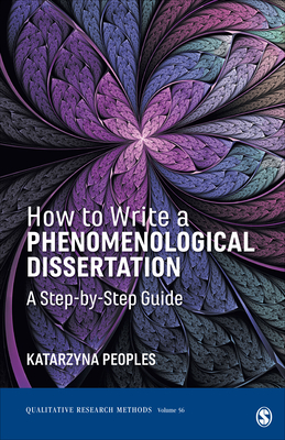 How to Write a Phenomenological Dissertation: A Step-By-Step Guide - Katarzyna Peoples