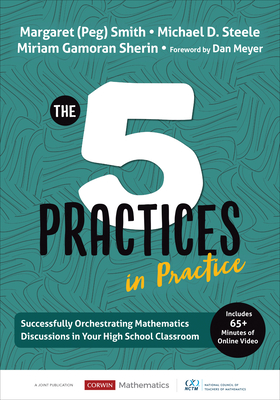 The Five Practices in Practice [High School]: Successfully Orchestrating Mathematics Discussions in Your High School Classroom - Smith