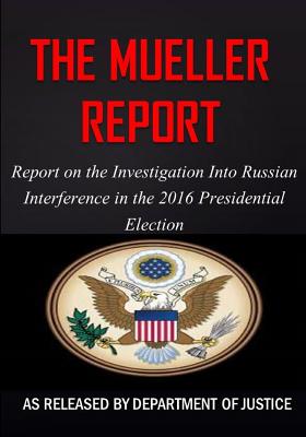 The Mueller Report: Report on the Investigation into Russian Interference in the 2016 Presidential Election - Robert S. Mueller