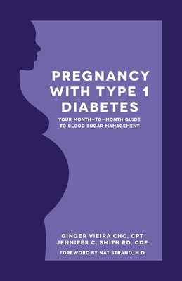 Pregnancy with Type 1 Diabetes: Your Month-to-Month Guide to Blood Sugar Management - Jennifer Smith Cde