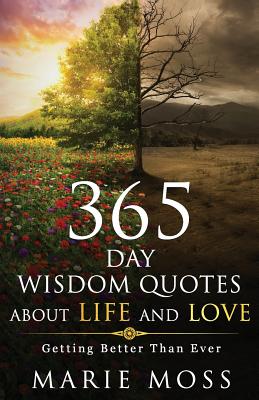 Wonder, 365 Days Wisdom Quotes about Life and Love: Getting Better Than Ever - Marie Moss