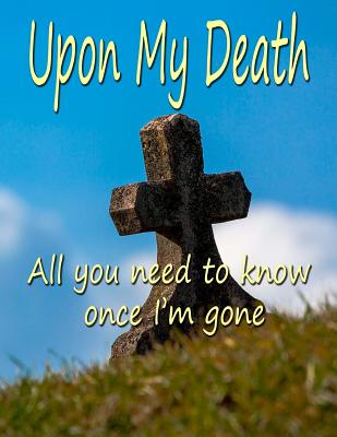 Coperta cărții 'Upon My Death: All You Need to Know Once I'm Gone - Chris Fairweather'