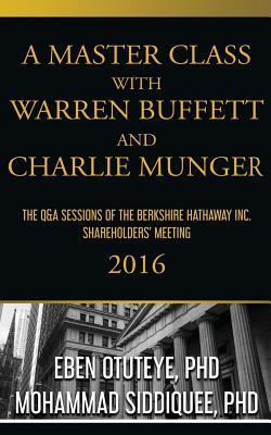 A Master Class with Warren Buffett and Charlie Munger 2016 - Mohammad Siddiquee