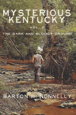 Mysterious Kentucky Vol. 2: The Dark and Bloody Ground - Barton M. Nunnelly