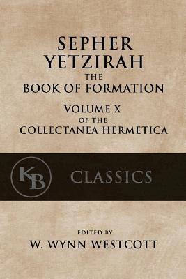 Sepher Yetzirah: The Book of Formation - W. Wynn Westcott