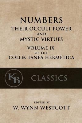 Numbers: Their Occult Power and Mystic Virtues - W. Wynn Westcott