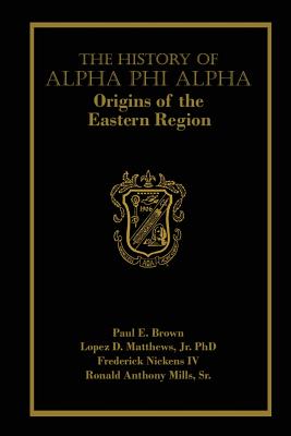 The History of Alpha Phi Alpha: Origins of the Eastern Region - Lopez D. Matthews Jr