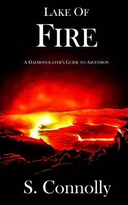 Lake of Fire: A Daemonolater's Guide to Ascension - S. Connolly