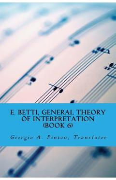Coperta cărții 'E. Betti, General Theory of Interpretation: Chapter 7: Interpretation of Drama & Music - Giorgio A. Pinton'