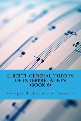Coperta cărții 'E. Betti, General Theory of Interpretation: Chapter 7: Interpretation of Drama & Music - Giorgio A. Pinton'