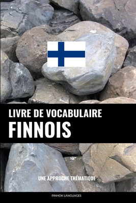 Livre de vocabulaire finnois: Une approche thématique - Pinhok Languages
