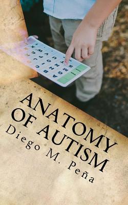 Anatomy of Autism: A Pocket Guide for Educators, Parents, and Students - Diego Pena