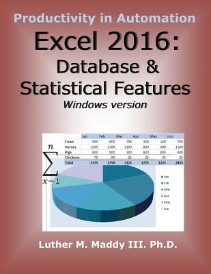 Excel 2016: Database and Statistical Features - Luther M. Maddy Iii