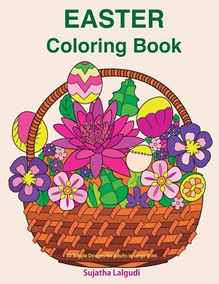 Easter Coloring Book: 30 Simple Designs for Adults in Large Print: Easy Coloring for Seniors and Beginners, Large Pictures of Easter Eggs an - Sujatha Lalgudi