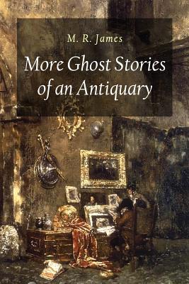 More Ghost Stories of an Antiquary - M. R. James