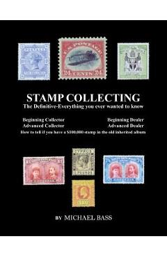 Poza produsului Stamp Collecting: The Definitive-Everything You Ever Wanted to Know: Do I have a one million dollar stamp in my collection? - Michael Bass