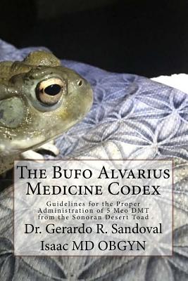 The Bufo Medicinae Codex: Proper Guidelines for the Administration of 5 Meo DMT - Gerardo R. Sandoval Isaac