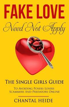 Poza produsului Fake Love Need Not Apply: The Single Girls Guide To Avoiding Posers Losers Scammers and Predators Online - Chantal Heide