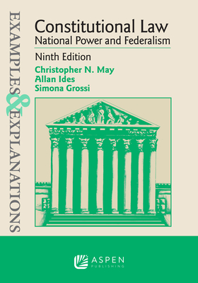 Examples & Explanations for Constitutional Law: National Power and Federalism - Christopher N. May