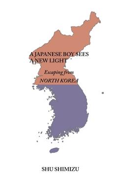 A Japanese Boy Sees a New Light: Escaping from North Korea - Shu Shimizu