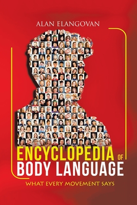 Encyclopedia of Body Language: What Every Movement Says - Alan Elangovan