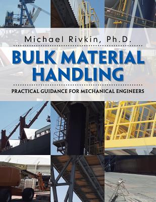 Bulk Material Handling: Practical Guidance for Mechanical Engineers - Michael Rivkin