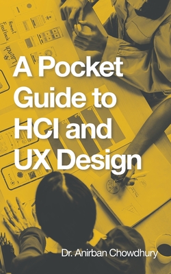 A Pocket Guide to Hci and Ux Design - Anirban Chowdhury