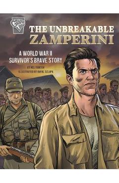 The Unbreakable Zamperini: A World War II Survivor's Brave Story