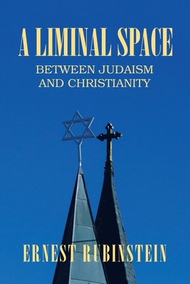 A Liminal Space: Between Judaism and Christianity - Ernest Rubinstein