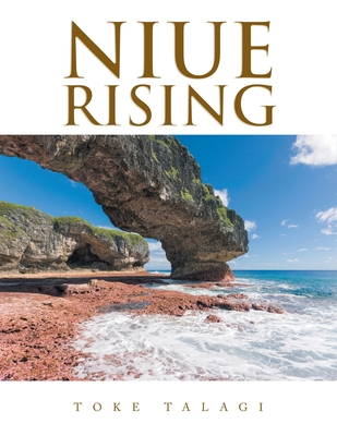 Niue Rising - Toke Talagi