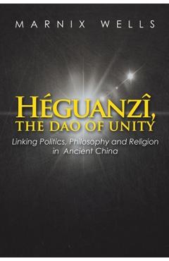 Coperta cărții 'Héguanzî, the Dao of Unity: Linking Politics, Philosophy and Religion in Ancient China - Marnix Wells'