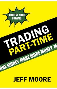Coperta cărții 'Trading Part-Time: How to Trade the Stock Market Part-Time! - Jeff Moore'