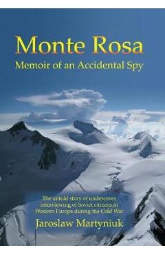 Coperta cărții 'Monte Rosa: Memoir of an Accidental Spy - Jaroslaw Martyniuk'