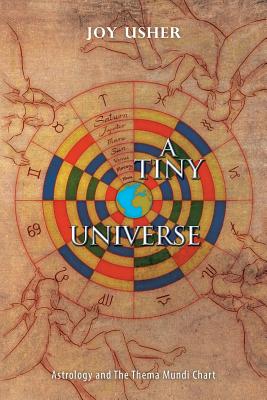 A Tiny Universe: Astrology and the Thema Mundi Chart - Joy Usher