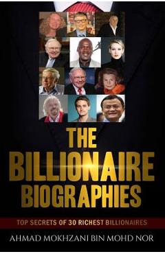 Poza produsului The Billionaire Biographies: Top Secrets Of 30 Richest Billionaires - Ahmad Mokhzani Bin Mohd Nor