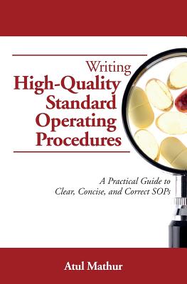 Writing High-Quality Standard Operating Procedures: A Practical Guide to Clear, Concise, and Correct SOPs - Atul Mathur