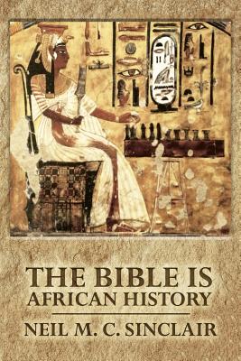 The Bible Is African History - Neil M. C. Sinclair