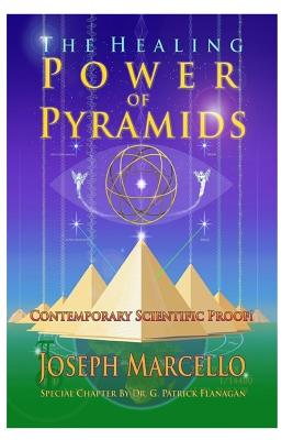 The Healing Power of Pyramids: Exploring Scalar Energy Forms for Health, Healing and Spirituall Awakening - G. Patrick Flanagan