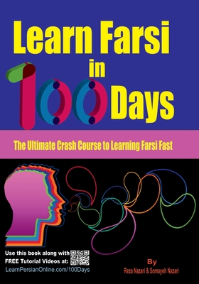 Learn Farsi in 100 Days: The Ultimate Crash Course to Learning Farsi Fast - Somayeh Nazari