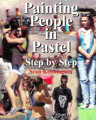 Painting People in Pastel Step by Step - Sean Kennington