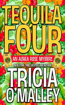 Tequila Four: An Althea Rose Mystery - Tricia O'malley