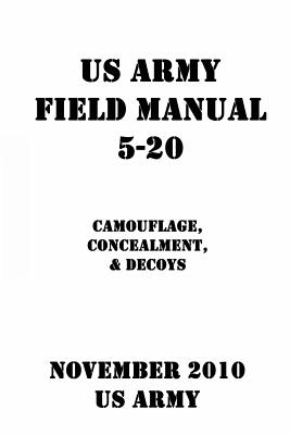 US Army Field Manual 5-20 Camouflage, Concealment, & Decoys - Patrick J. Shrier