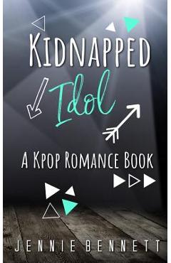 Coperta cărții 'Kidnapped Idol: A Kpop Romance Book - Jennie Bennett'
