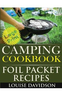 Coperta cărții 'Camping Cookbook: Foil Packet Recipes ***Large Print Edition*** - Louise Davidson'