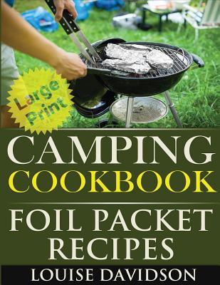 Coperta cărții 'Camping Cookbook: Foil Packet Recipes ***Large Print Edition*** - Louise Davidson'