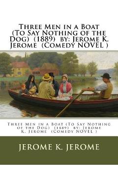 Coperta cărții 'Three Men in a Boat (To Say Nothing of the Dog) (1889) by: Jerome K. Jerome (Comedy NOVEL ) - Jerome K. Jerome'
