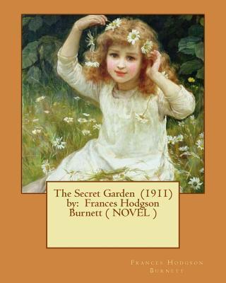 The Secret Garden (1911) by: Frances Hodgson Burnett ( NOVEL ) - Frances Hodgson Burnett