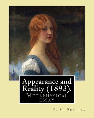 Appearance and Reality (1893). By: F. H. Bradley: Appearance and reality: a metaphysical essay - F. H. Bradley