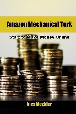 Amazon Mechanical Turk: Start to Make Money Online - Ines Mechler