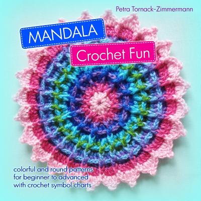 MANDALA Crochet Fun: colorful and round crochet patterns - Petra Tornack-zimmermann